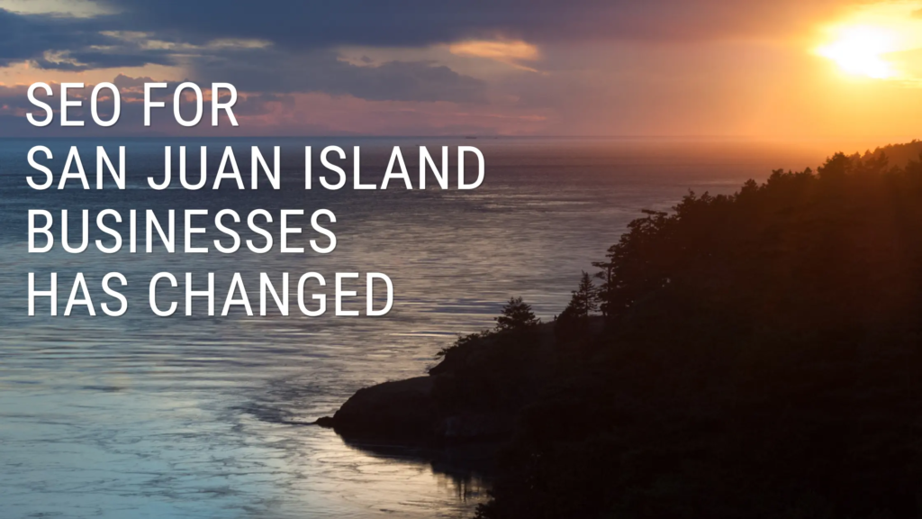 SEO for San Juan Island Businesses Has Changed