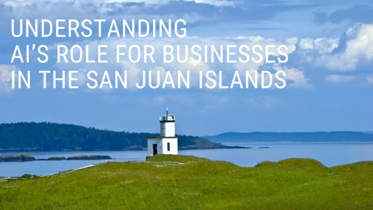 Understanding Artificial Intelligence's Role for Businesses in the San Juan Islands